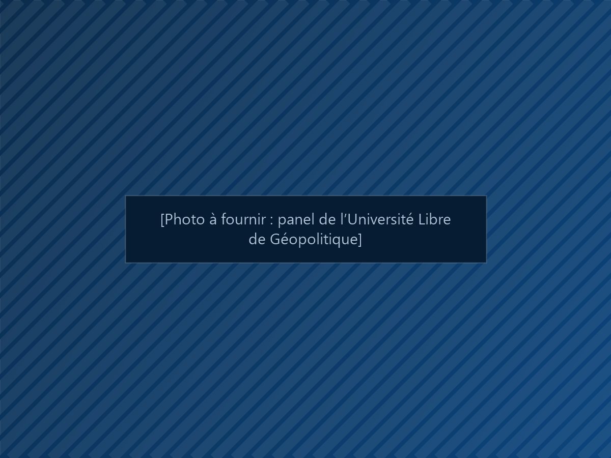 Photo à fournir : panel de l’Université Libre de Géopolitique